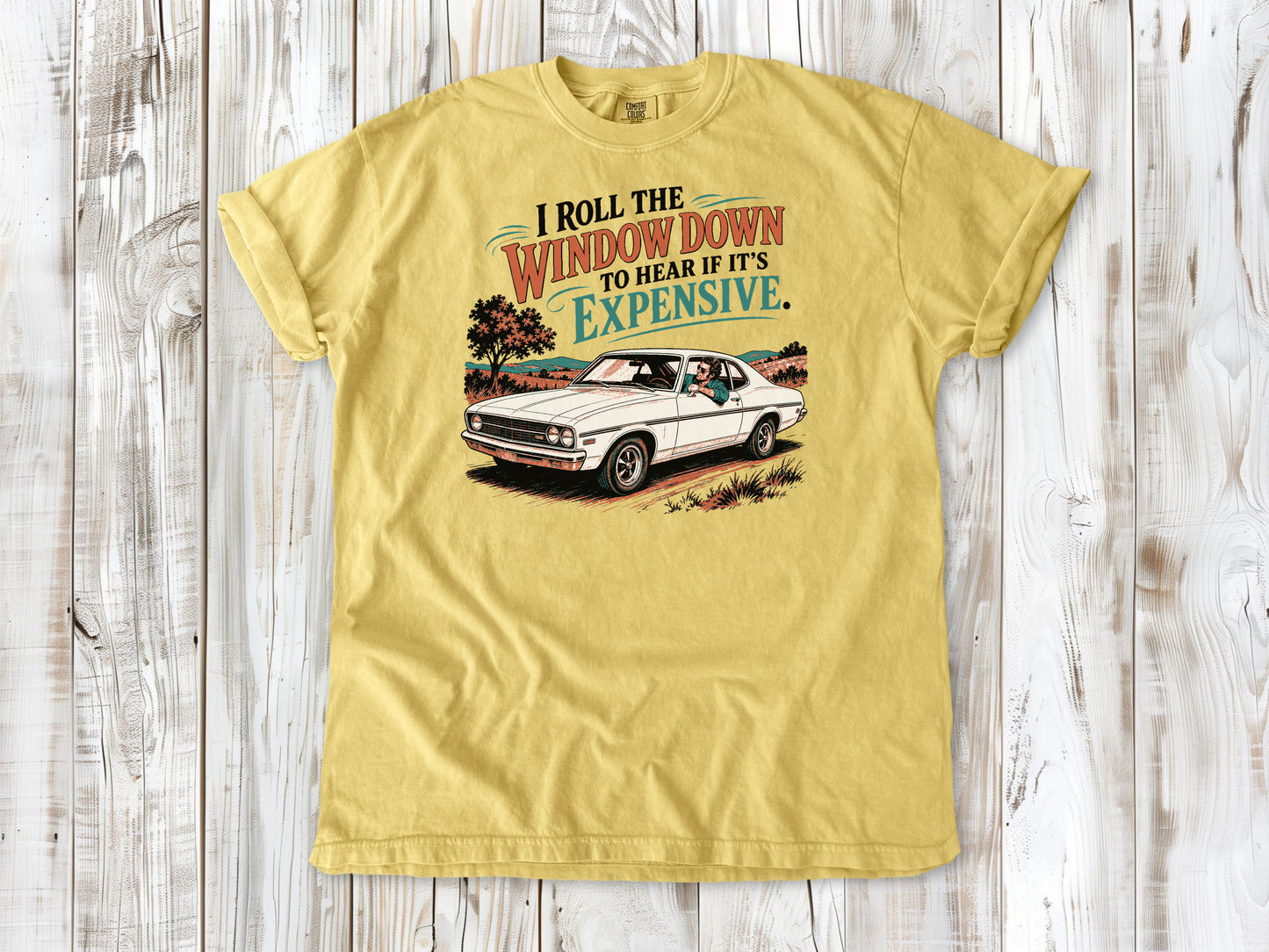 Butter garment-dyed tee with I Roll the Window Down to Hear If It Is Expensive car repair graphic.