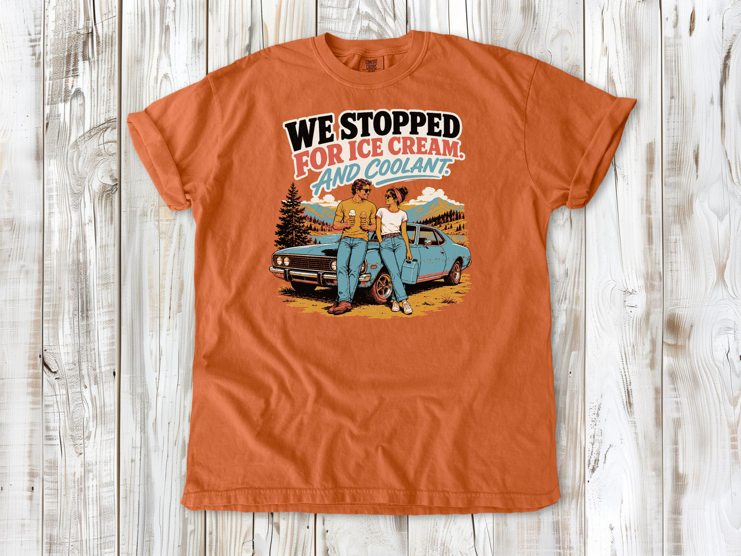 Burnt Orange garment-dyed tee with We Stopped for Ice Cream and Coolant road trip graphic.