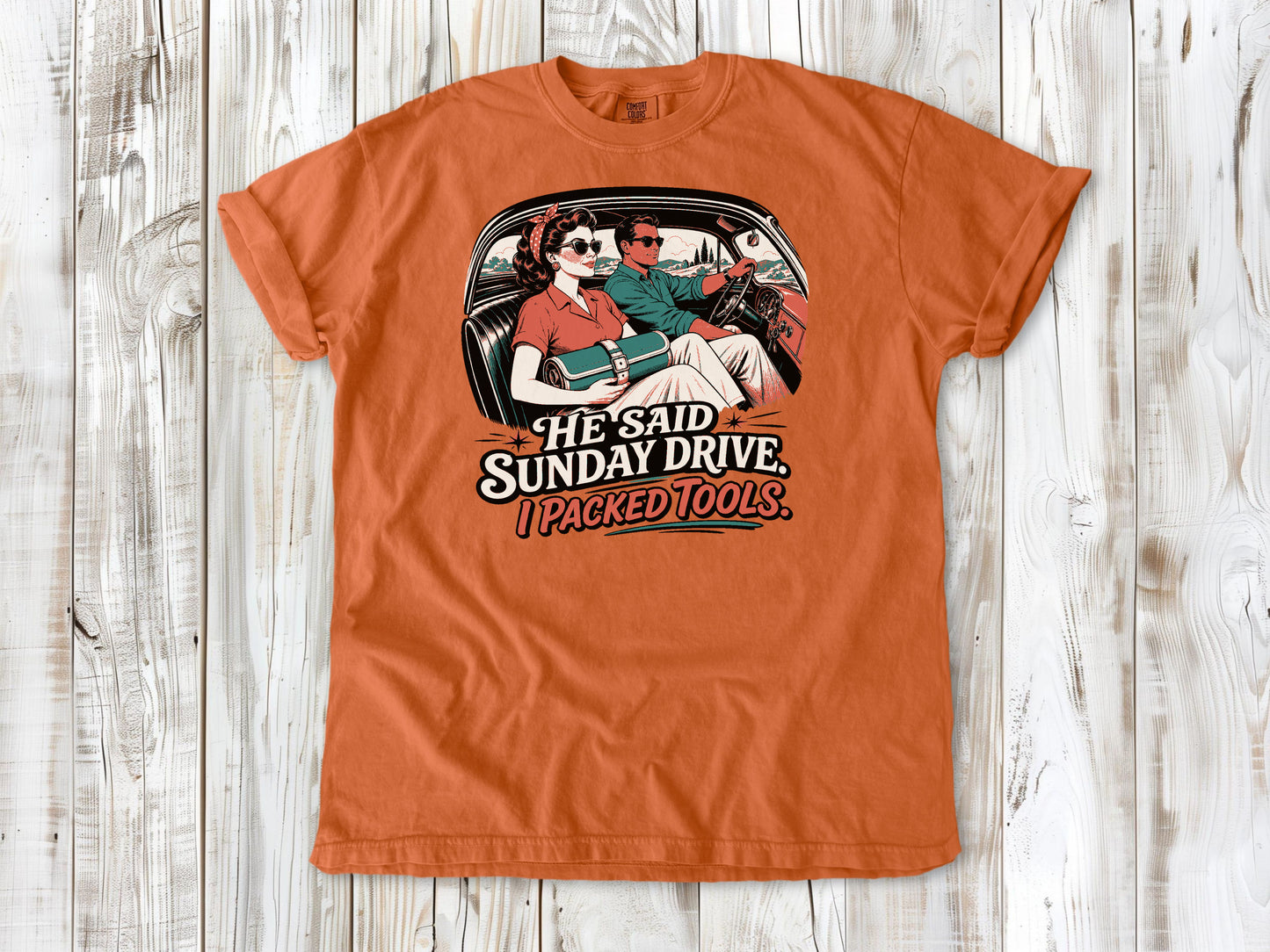 Burnt Orange garment-dyed tee with He Said Sunday Drive I Packed Tools classic car graphic.