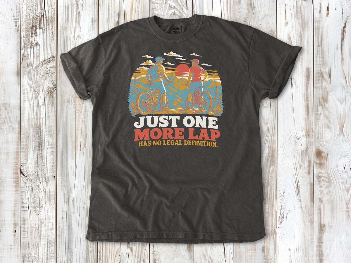 Just One More Lap Has No Legal Definition Tee