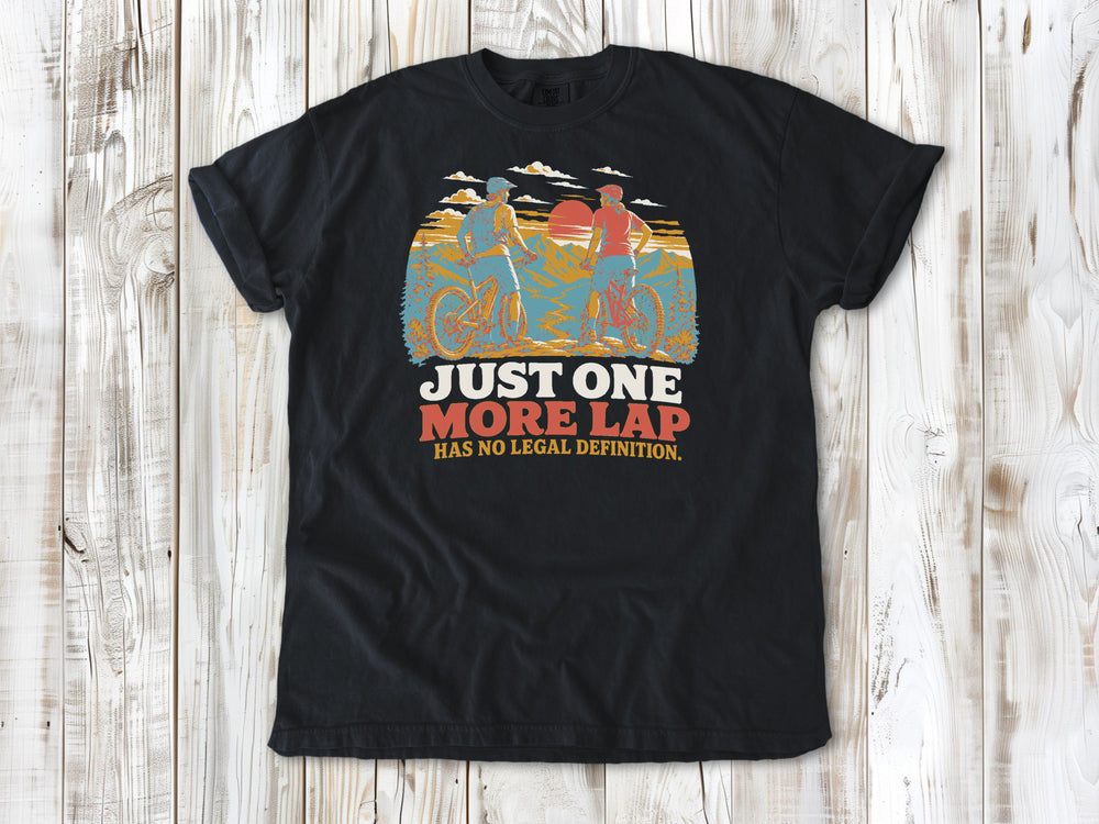 Just One More Lap Has No Legal Definition Tee