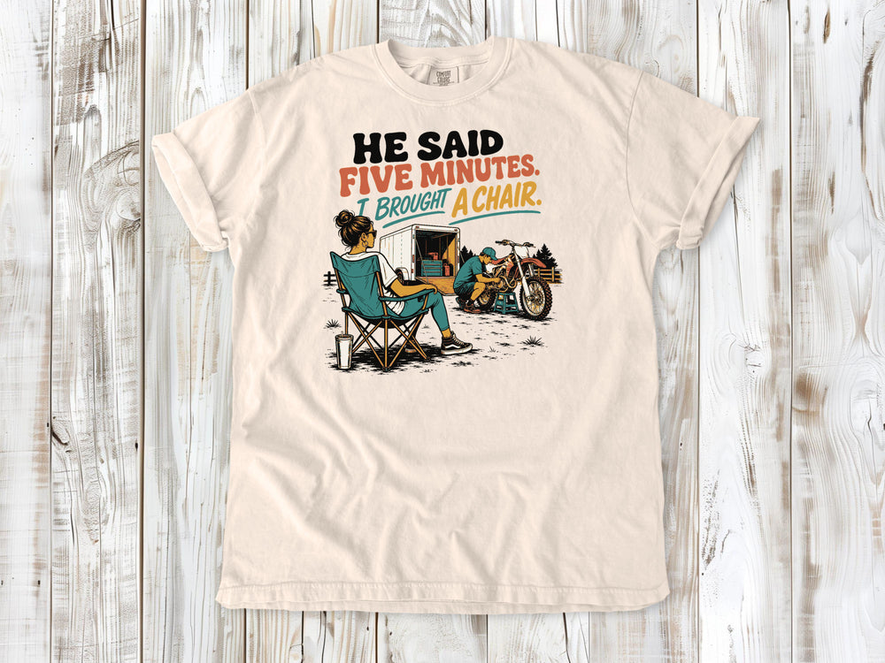 He Said Five Minutes. I Brought a Chair Motocross Tee