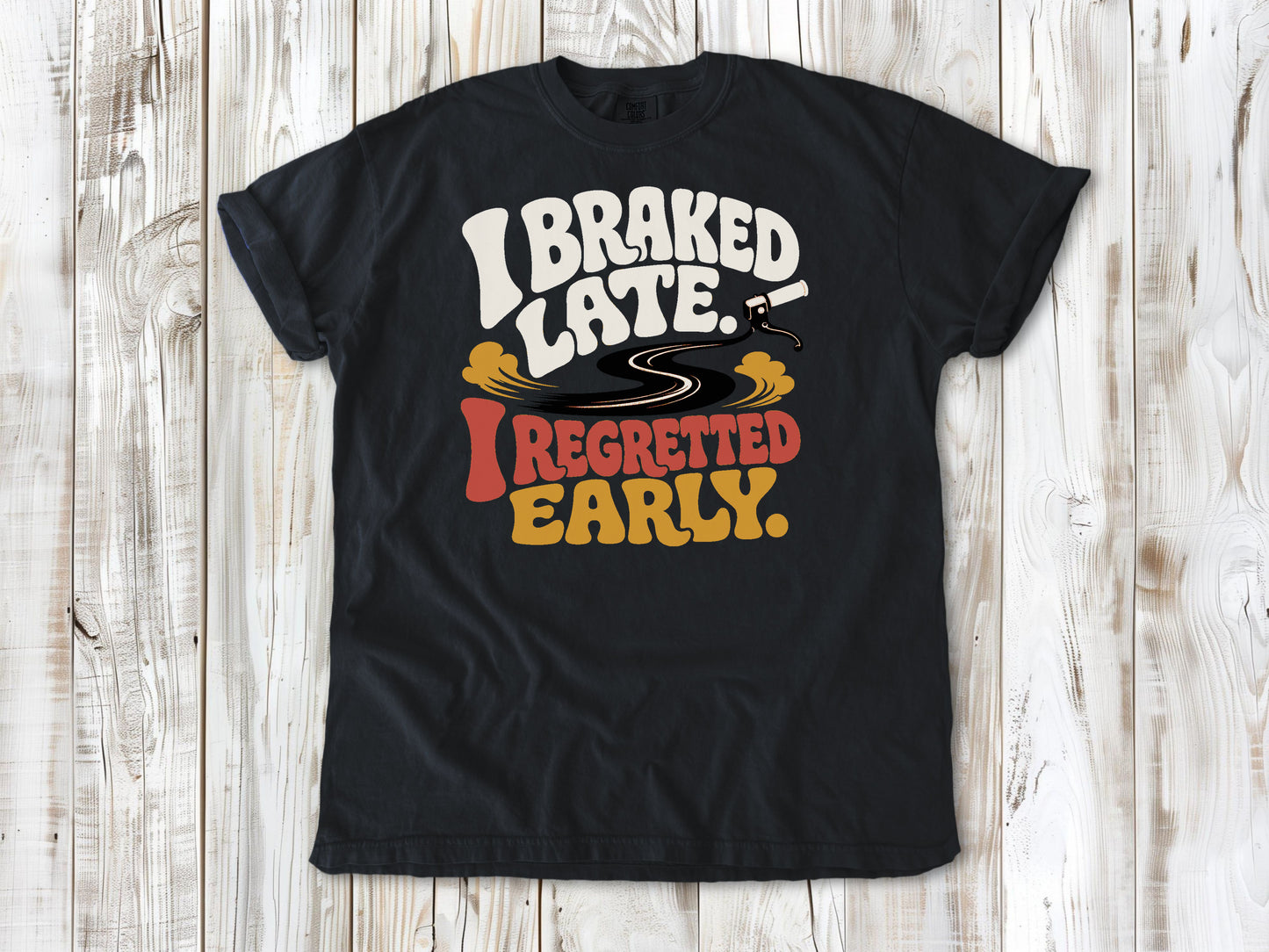 I Braked Late. I Regretted Early Dirt Bike Tee