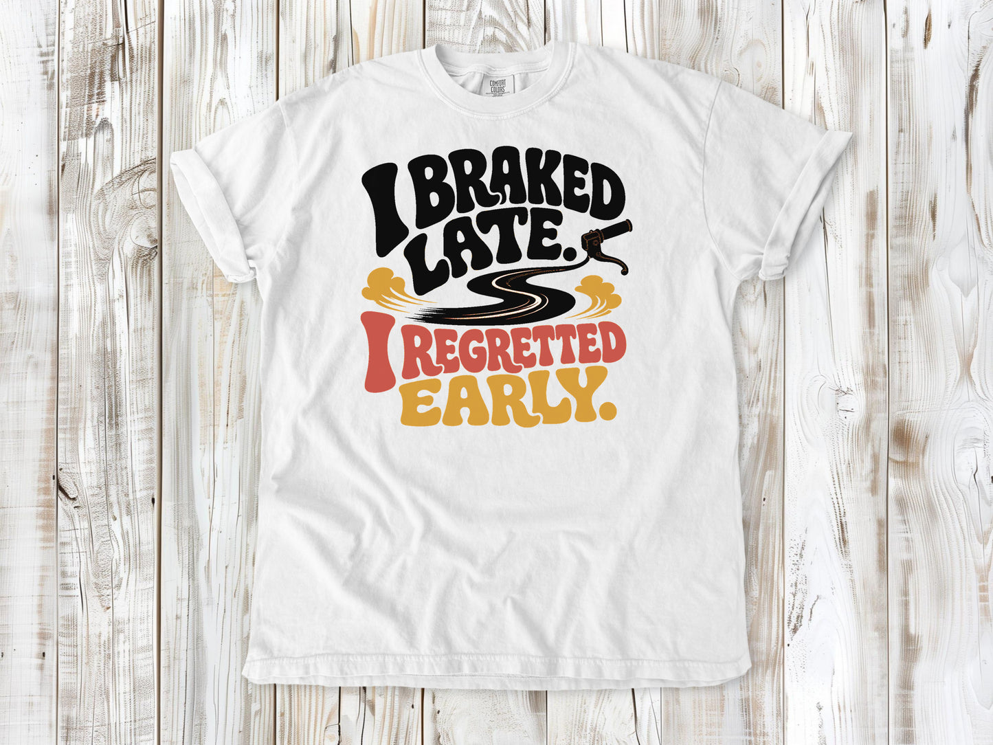 I Braked Late. I Regretted Early Dirt Bike Tee