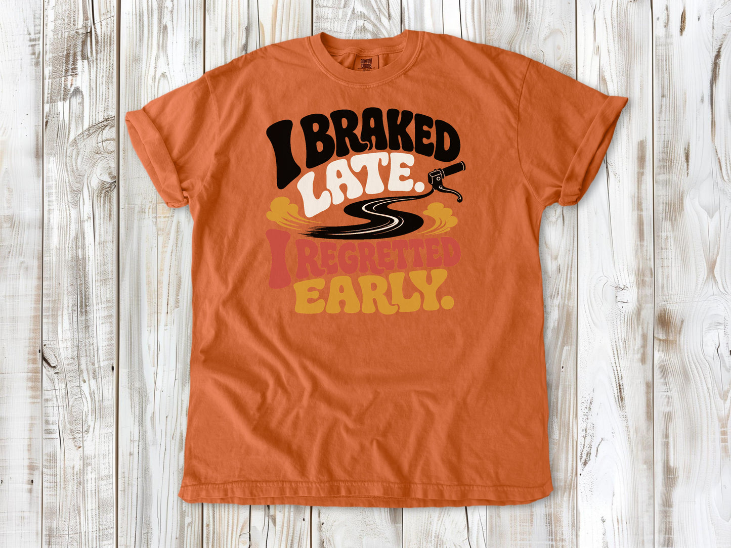 I Braked Late. I Regretted Early Dirt Bike Tee