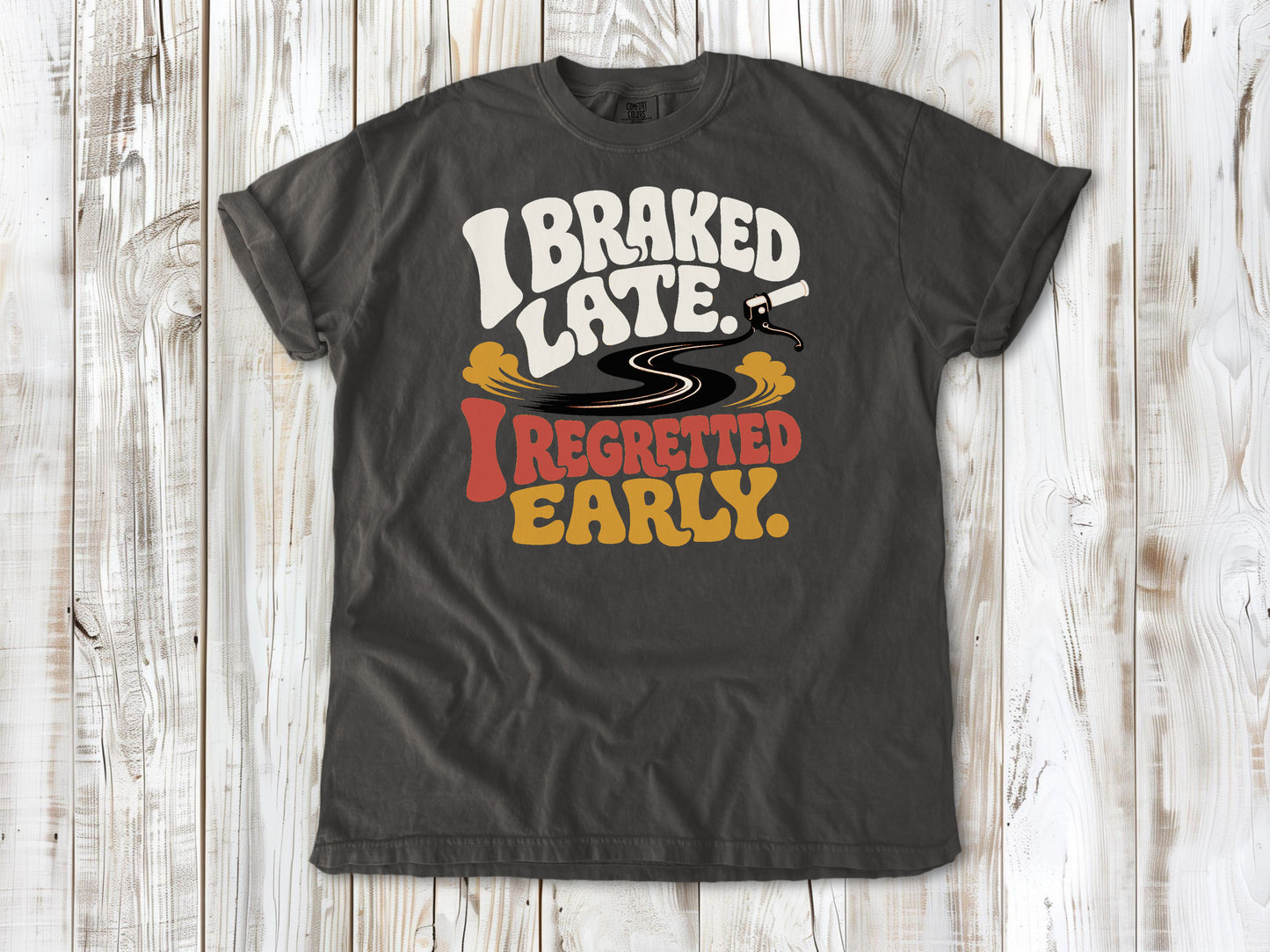 I Braked Late. I Regretted Early Dirt Bike Tee