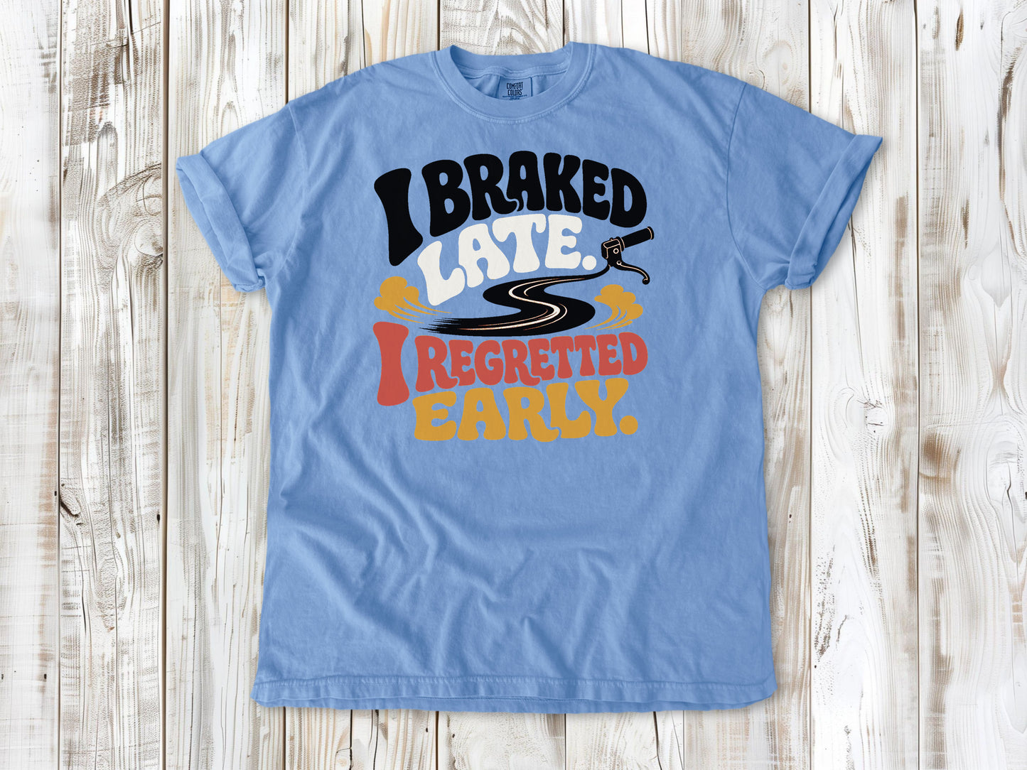I Braked Late. I Regretted Early Dirt Bike Tee