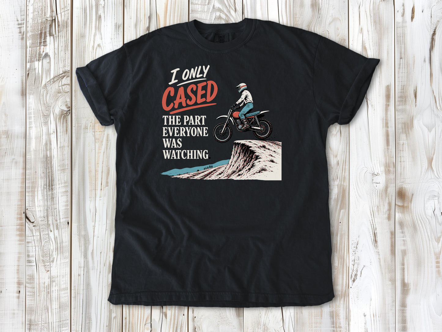 I Only Cased the Part Everyone Was Watching Motocross Tee