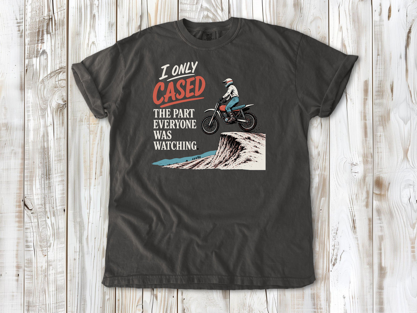 I Only Cased the Part Everyone Was Watching Motocross Tee