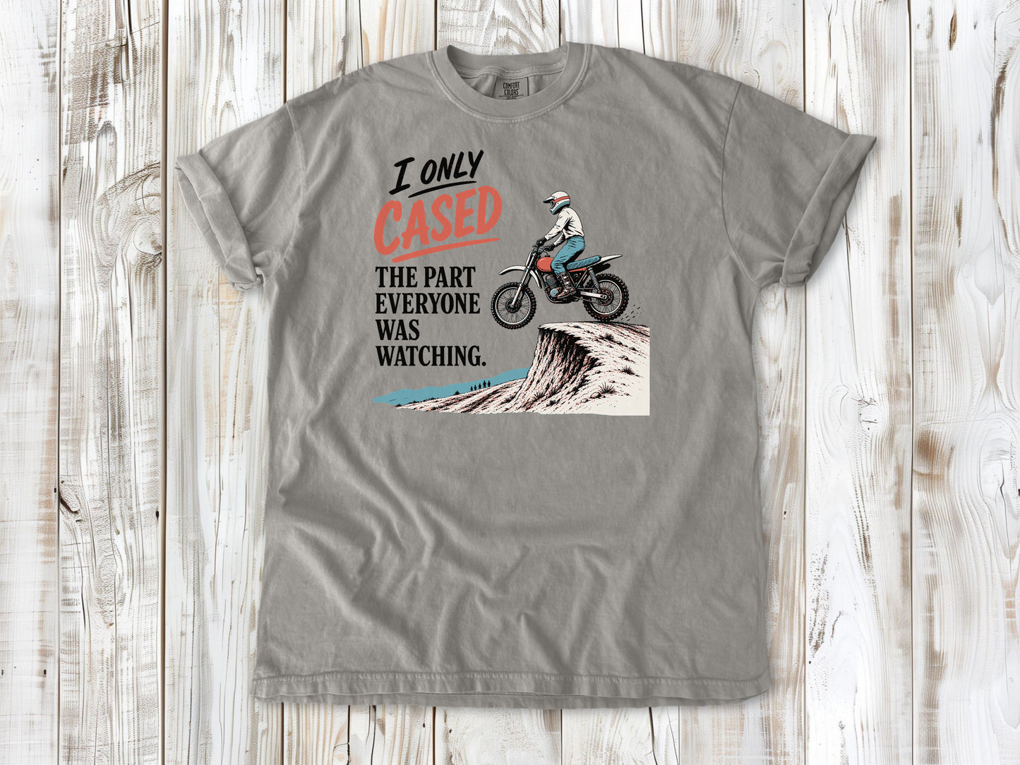 I Only Cased the Part Everyone Was Watching Motocross Tee