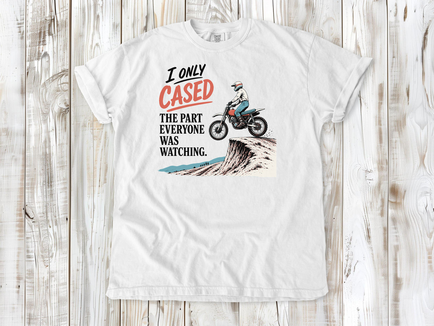 I Only Cased the Part Everyone Was Watching Motocross Tee