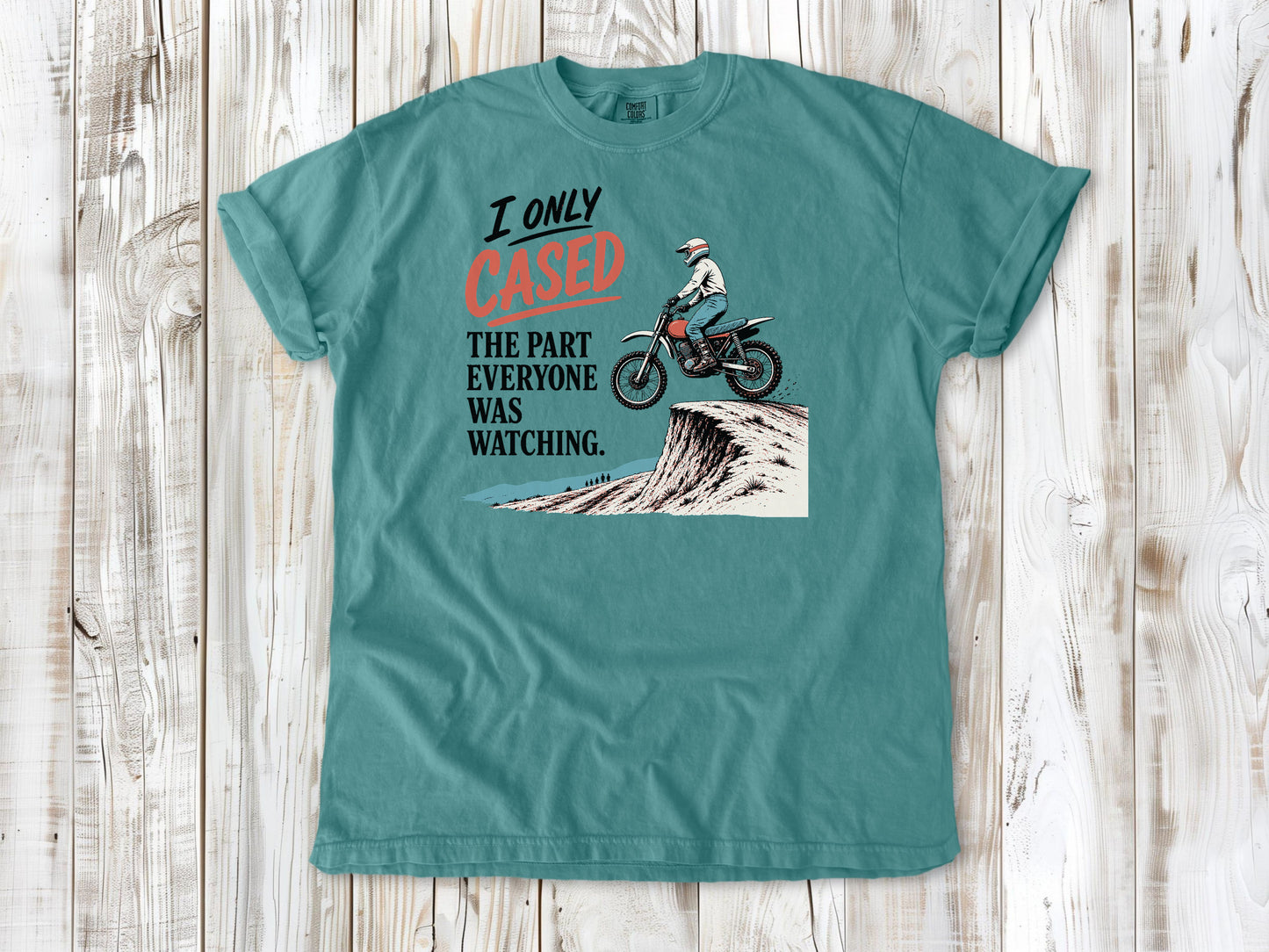 I Only Cased the Part Everyone Was Watching Motocross Tee