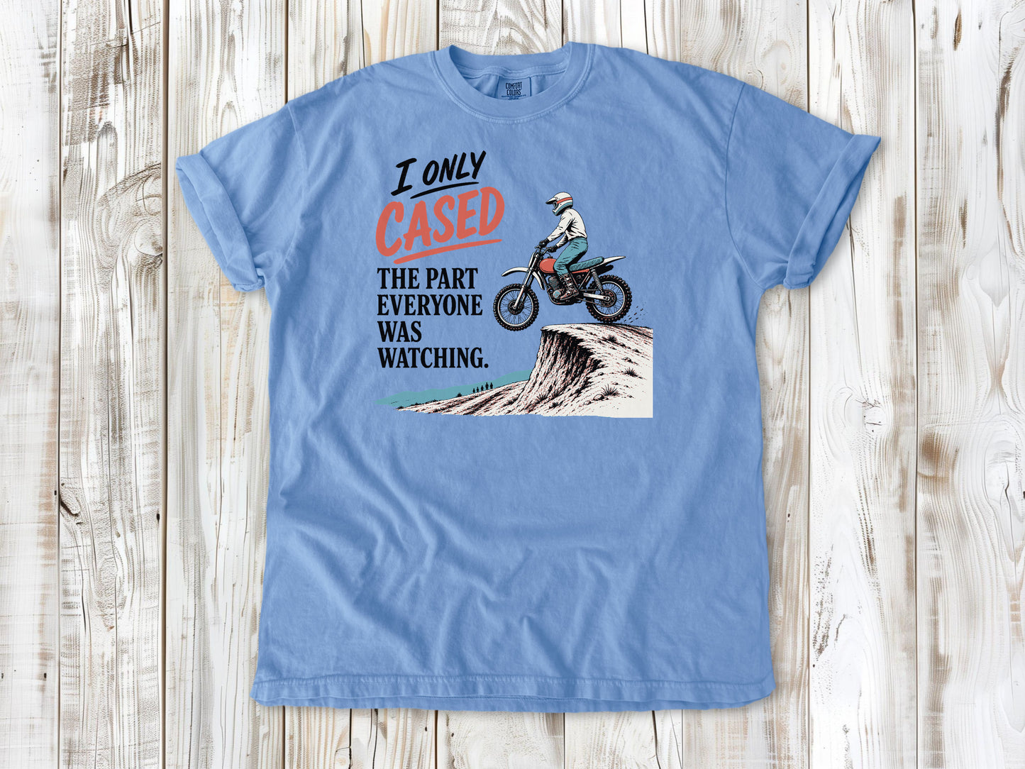 I Only Cased the Part Everyone Was Watching Motocross Tee