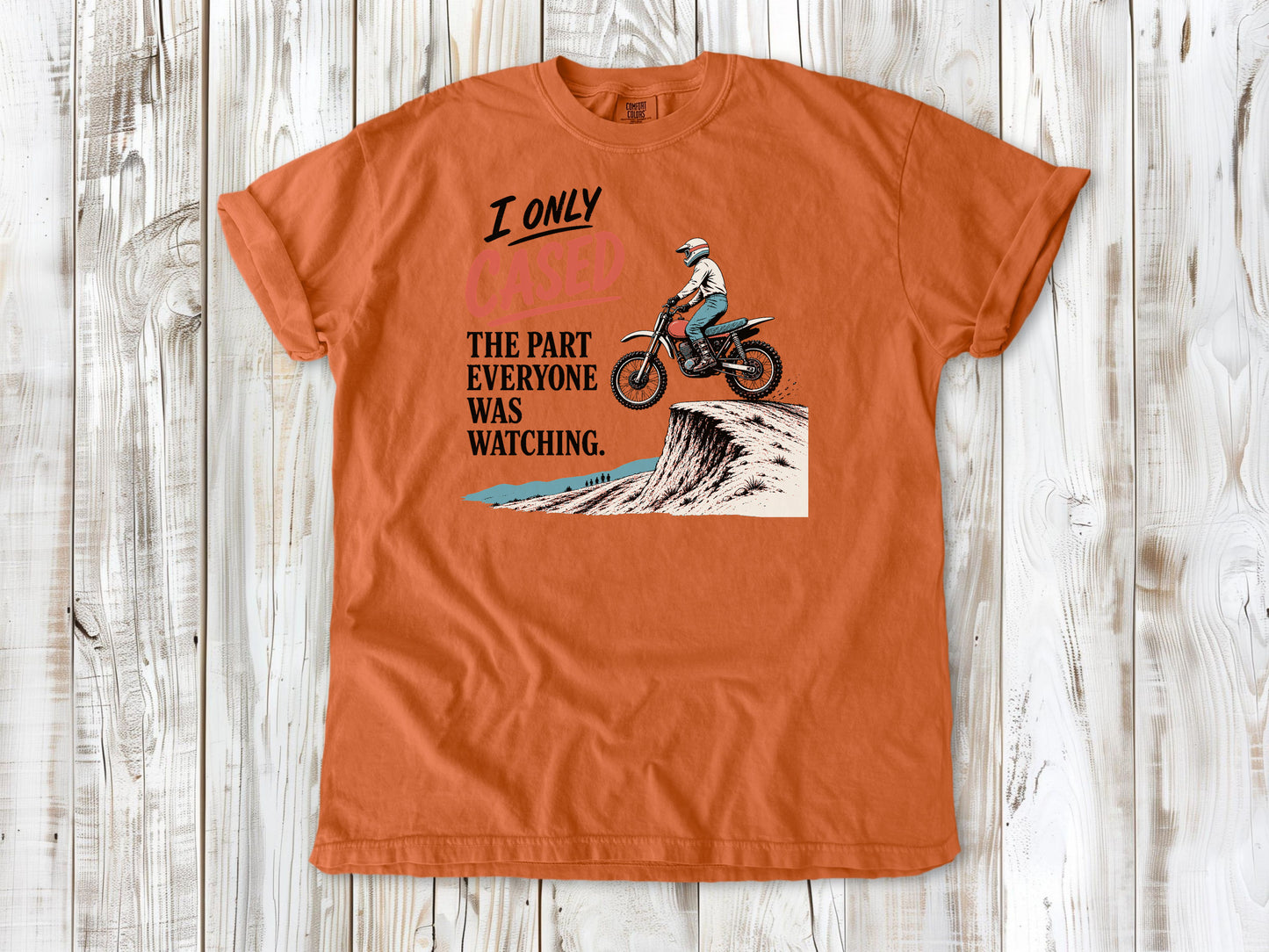 I Only Cased the Part Everyone Was Watching Motocross Tee