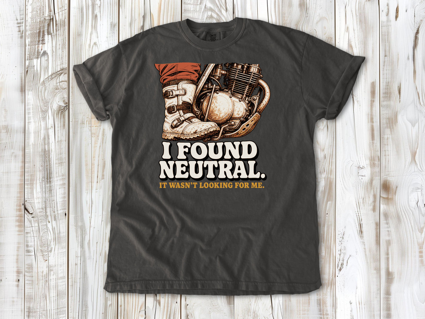 I Found Neutral. It Wasn't Looking for Me Dirt Bike Tee