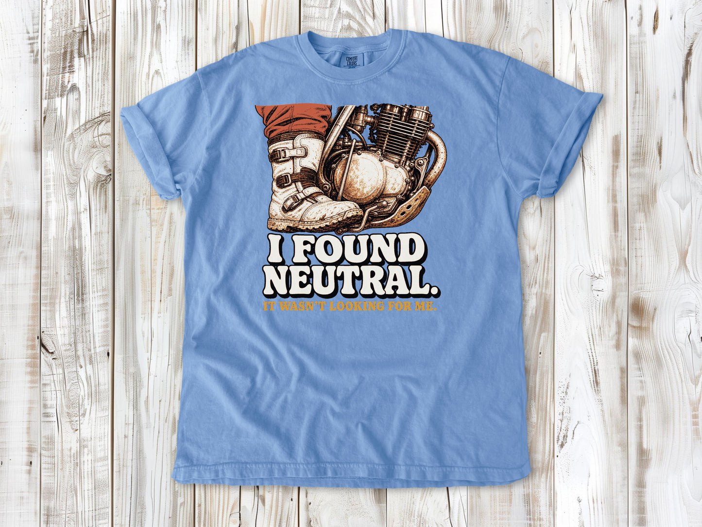 I Found Neutral. It Wasn't Looking for Me Dirt Bike Tee