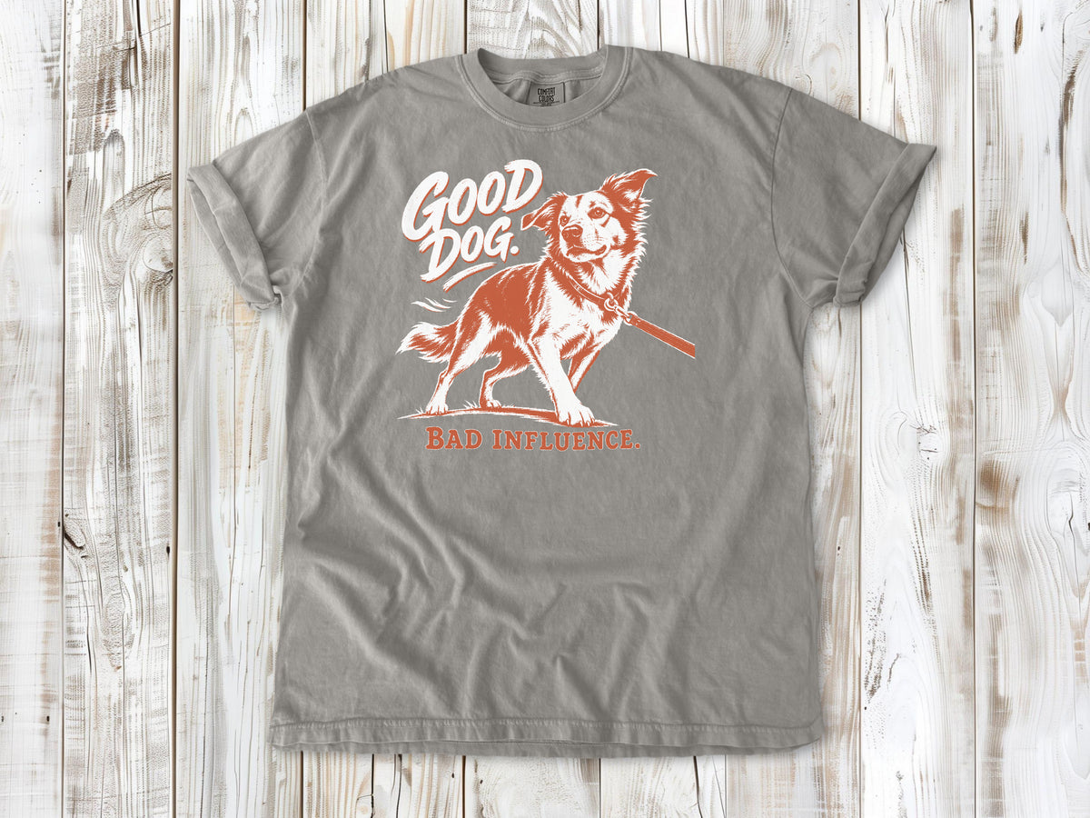 Good Dog. Bad Influence. Tee