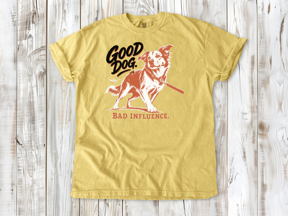 Good Dog. Bad Influence. Tee