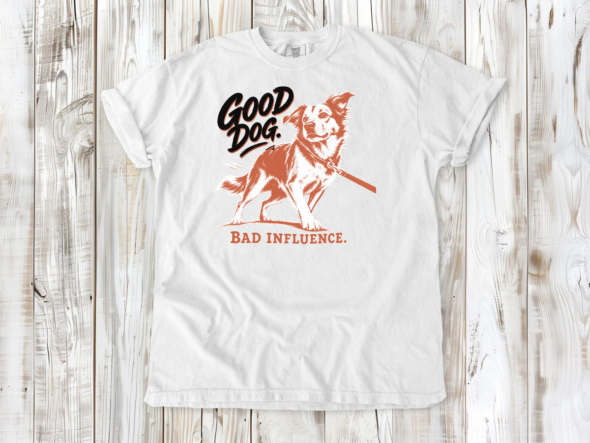 Good Dog. Bad Influence. Tee
