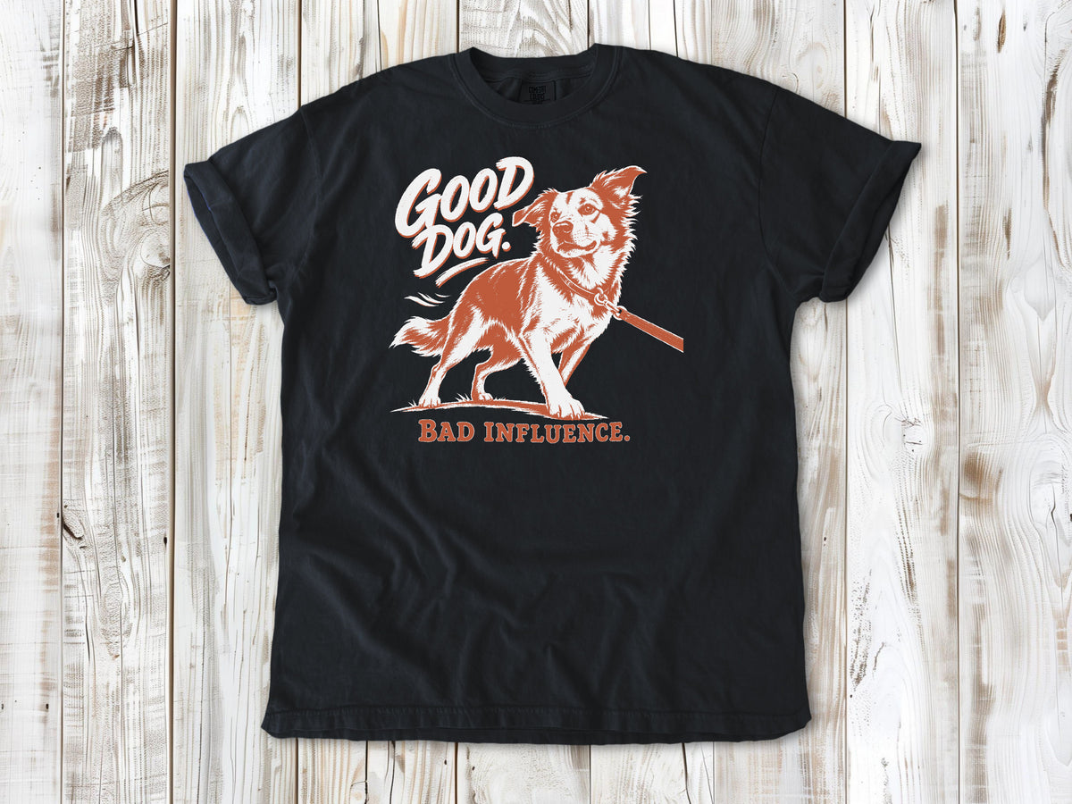 Good Dog. Bad Influence. Tee