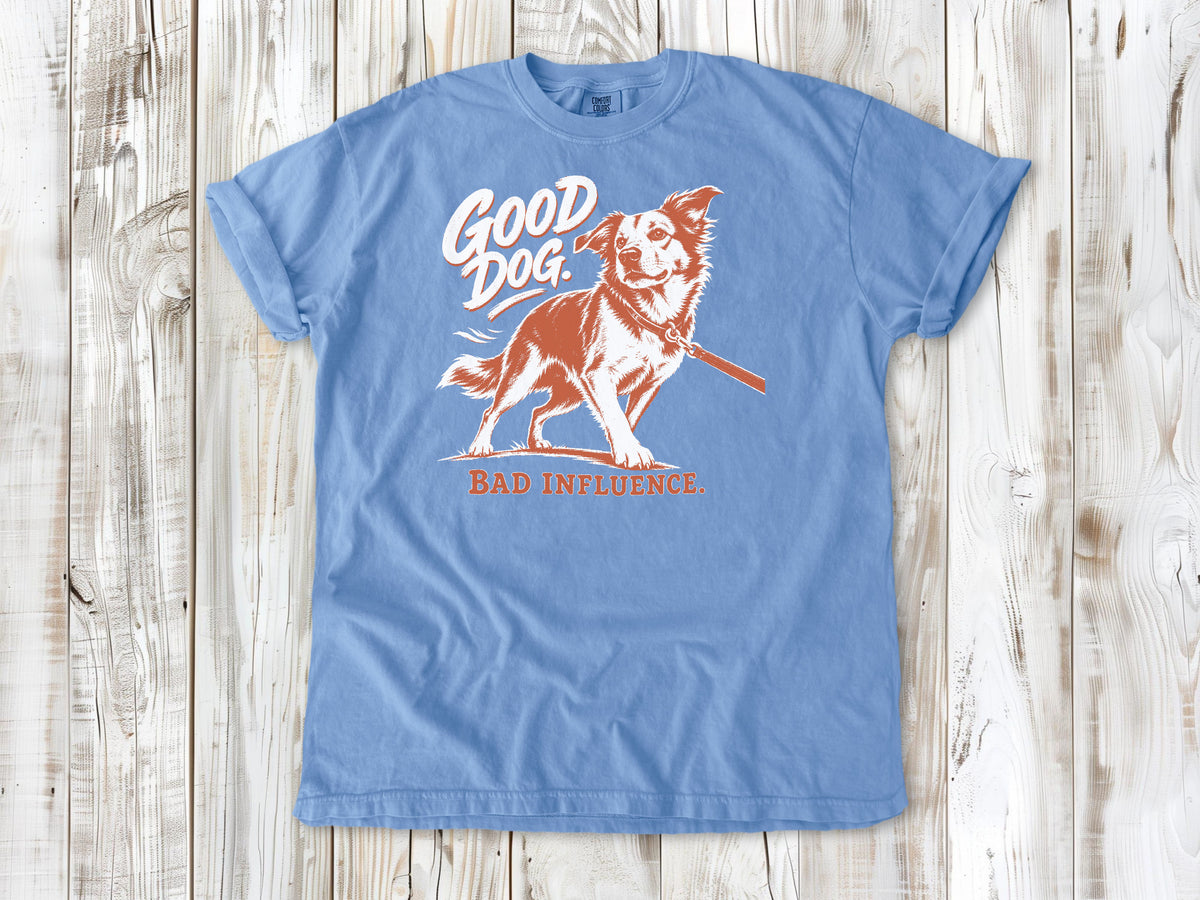 Good Dog. Bad Influence. Tee