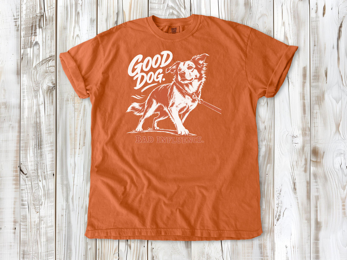 Good Dog. Bad Influence. Tee