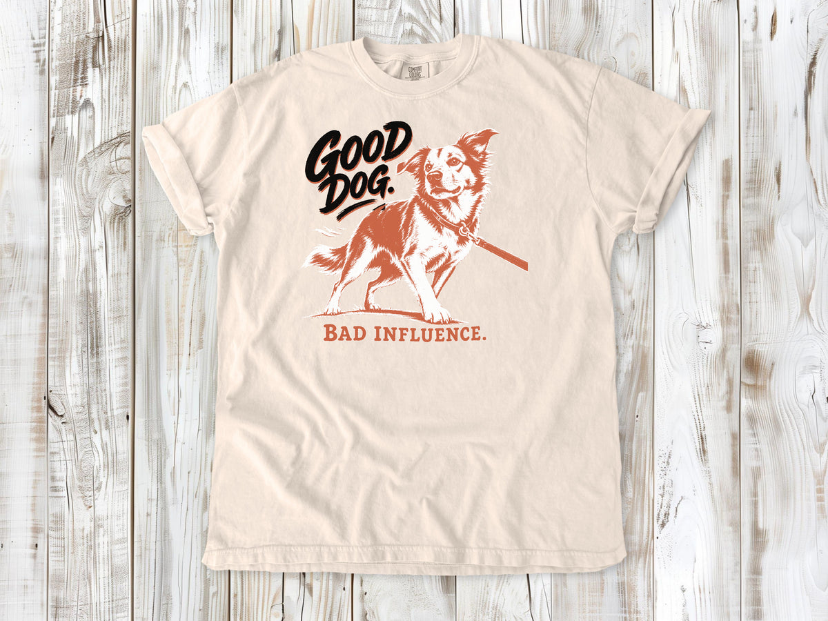 Good Dog. Bad Influence. Tee