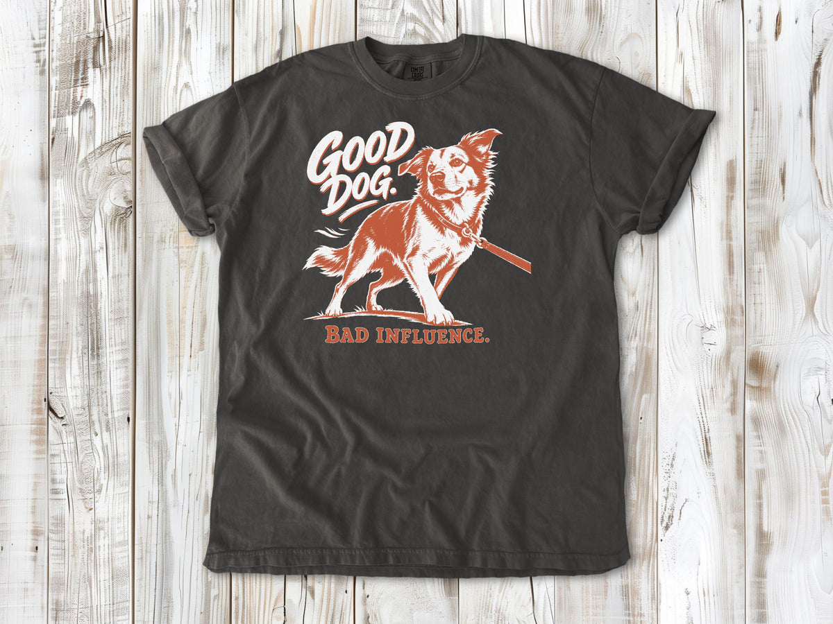 Good Dog. Bad Influence. Tee