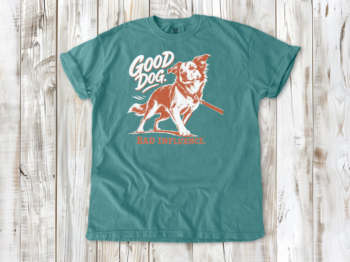 Good Dog. Bad Influence. Tee