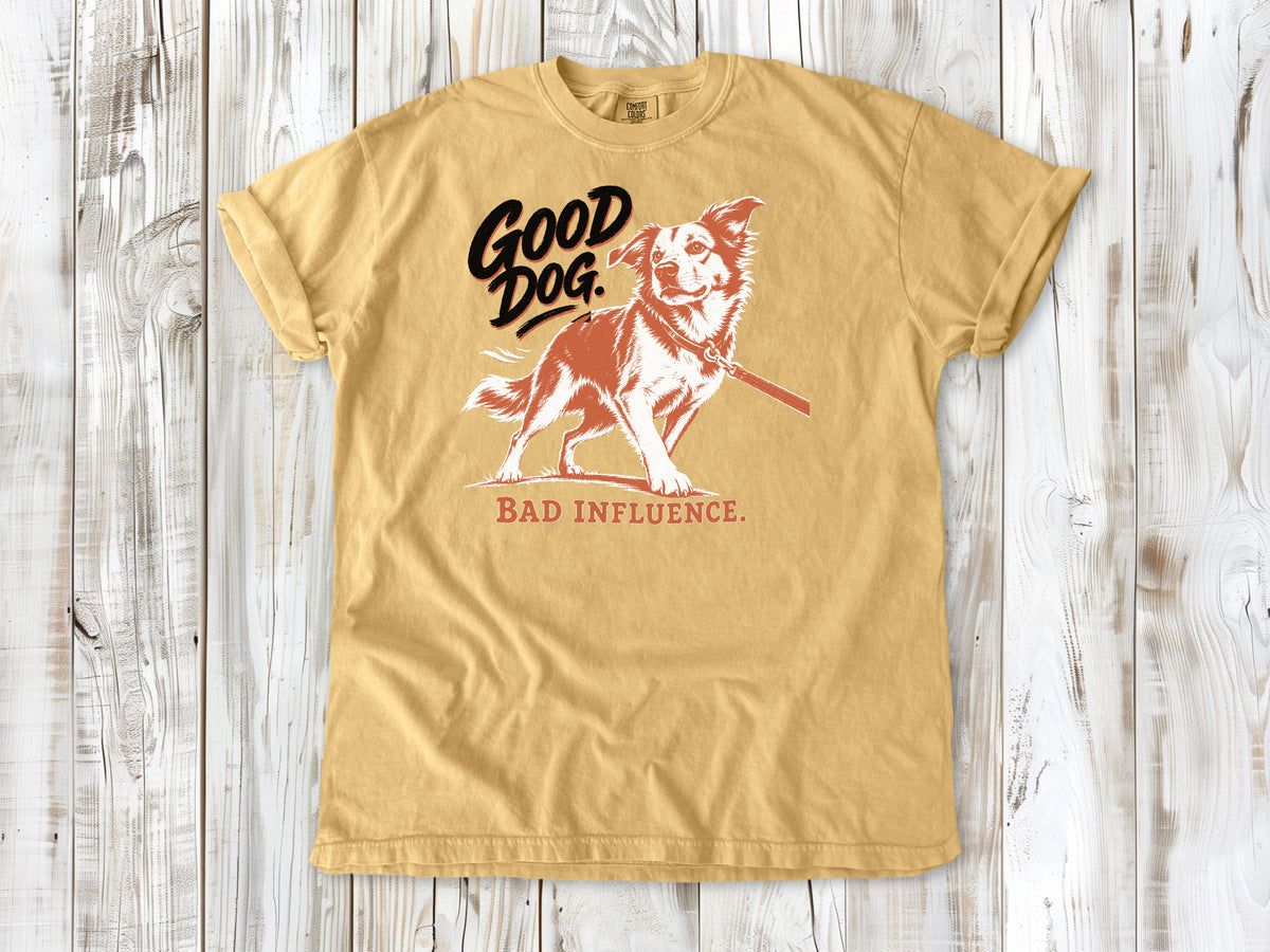 Good Dog. Bad Influence. Tee