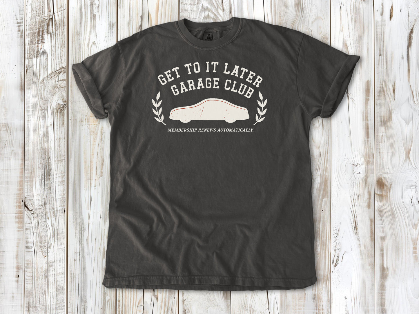 Pepper garment-dyed tee with Get to It Later Garage Club project humor graphic.