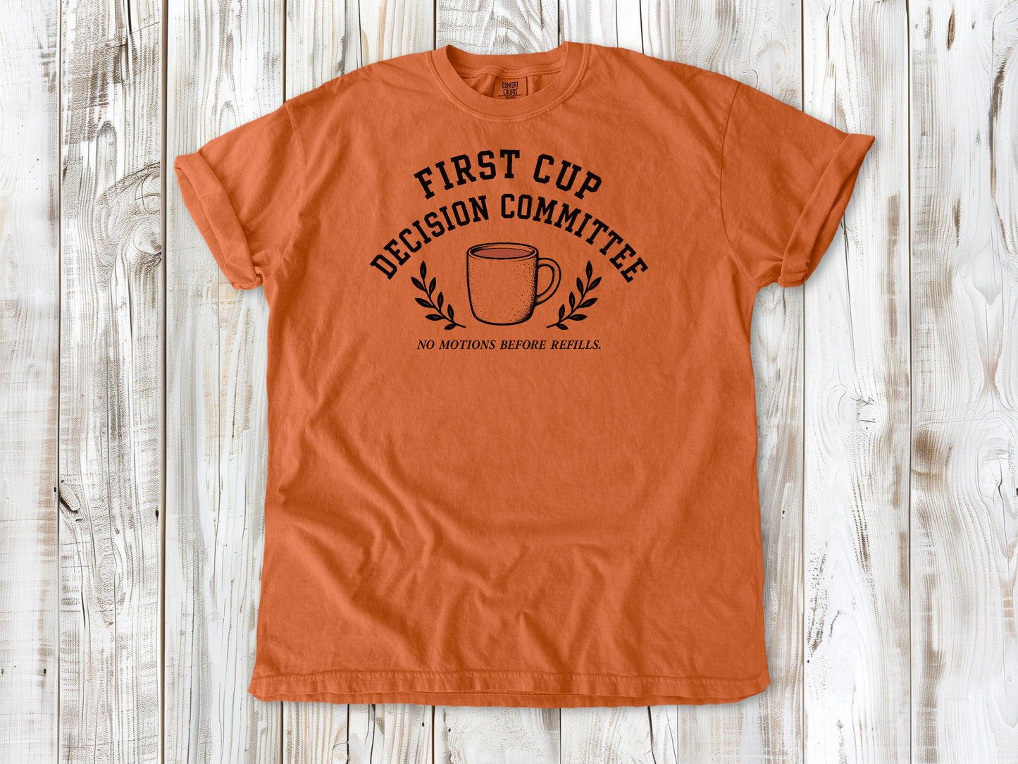 Burnt Orange garment-dyed tee with First Cup Decision Committee coffee club graphic.