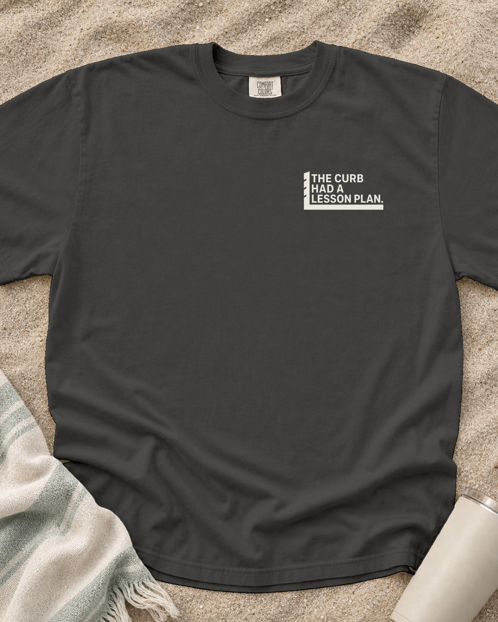Pepper Comfort Colors 1717 tee with The Curb Had a Lesson Plan graphic.