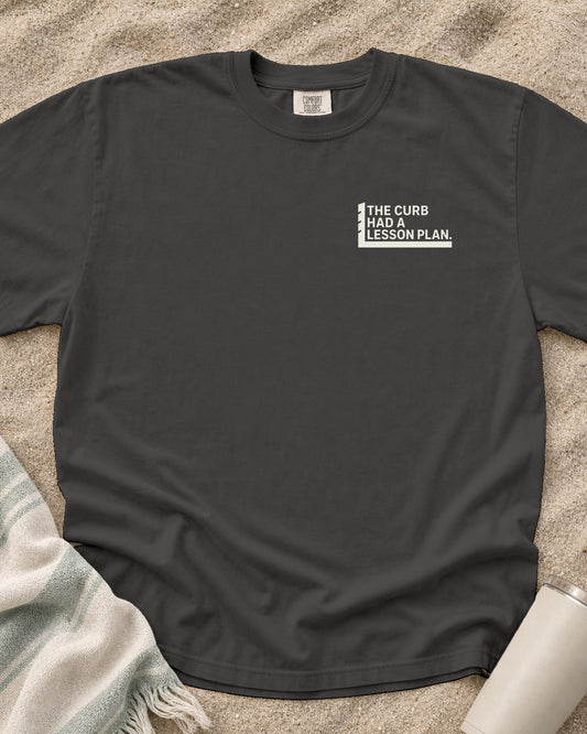 Pepper Comfort Colors 1717 tee with The Curb Had a Lesson Plan graphic.