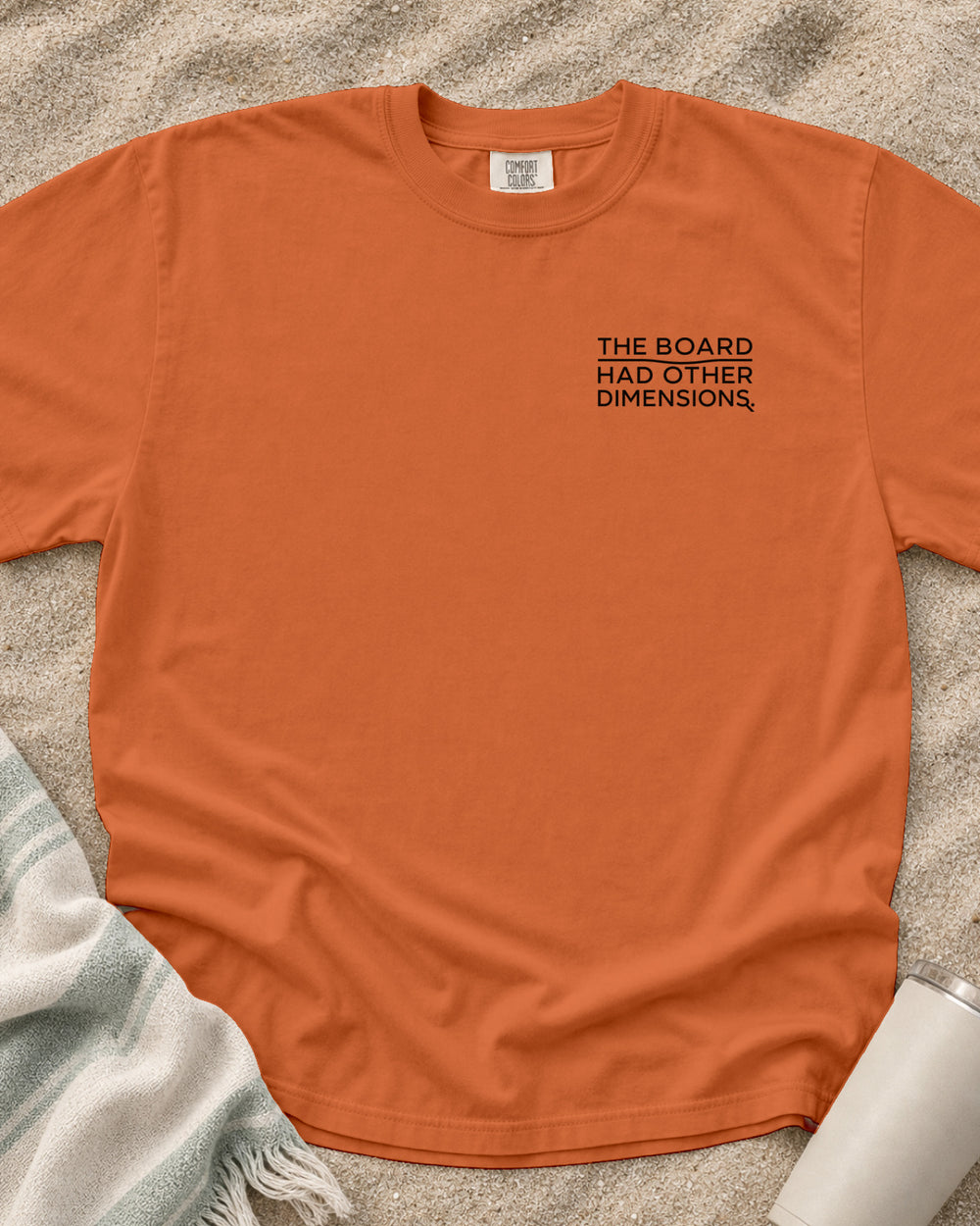 Burnt Orange Comfort Colors 1717 tee with The Board Had Other Dimensions graphic.