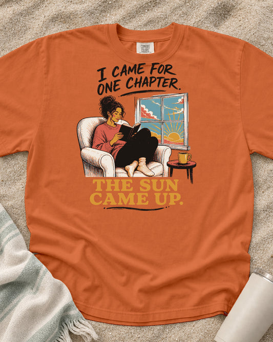 Burnt Orange Comfort Colors 1717 tee with I Came for One Chapter. The Sun Came Up graphic.