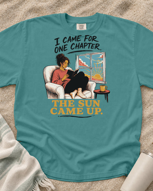 Seafoam Comfort Colors 1717 tee with I Came for One Chapter. The Sun Came Up graphic.
