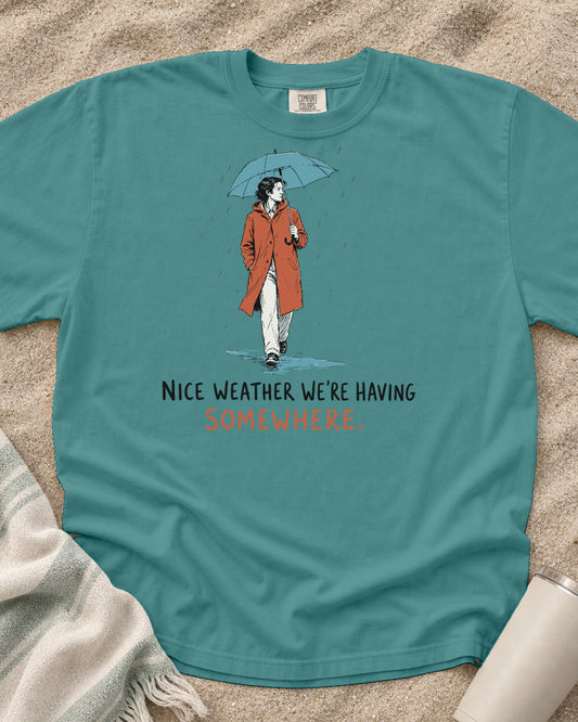 Seafoam Comfort Colors 1717 tee with Nice Weather We're Having Somewhere graphic.