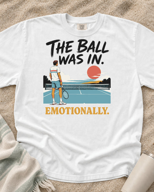White Comfort Colors 1717 tee with The Ball Was In. Emotionally graphic.