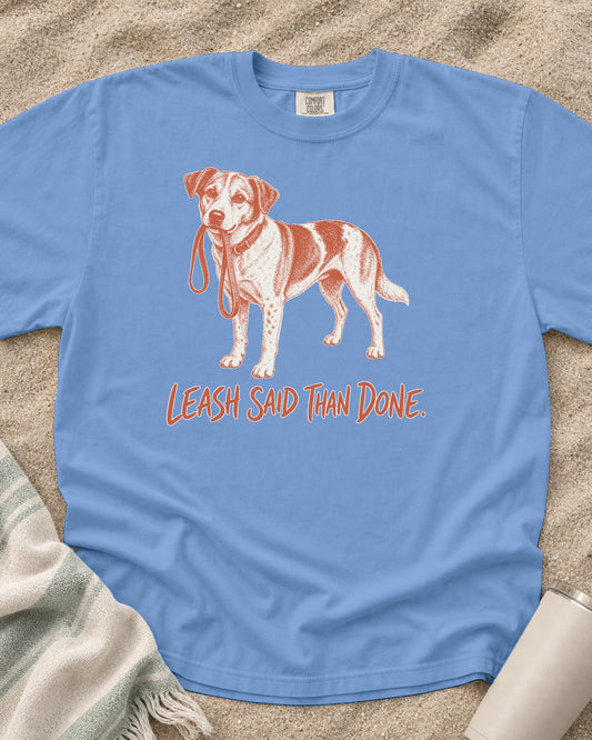 Washed Denim Comfort Colors 1717 tee with Leash Said Than Done graphic.