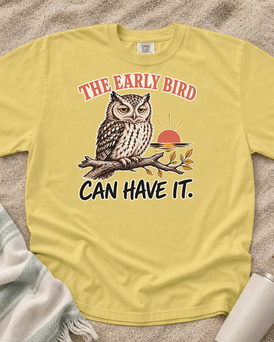 Butter Comfort Colors 1717 tee with The Early Bird Can Have It graphic.