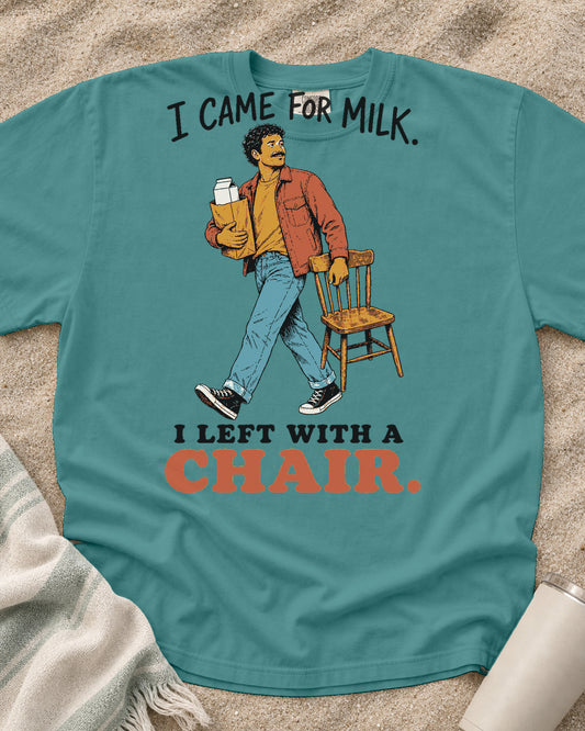 Seafoam Comfort Colors 1717 tee with I Came for Milk. I Left With a Chair graphic.