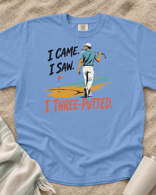 Washed Denim Comfort Colors 1717 tee with I Came. I Saw. I Three-Putted graphic.
