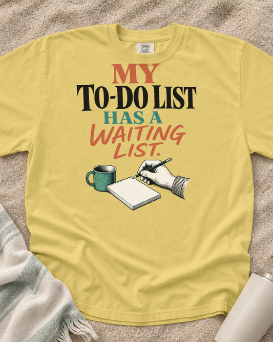 Butter Comfort Colors 1717 tee with My To-Do List Has a Waiting List graphic.