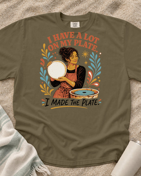 Khaki Comfort Colors 1717 tee with I Have a Lot on My Plate. I Made the Plate graphic.
