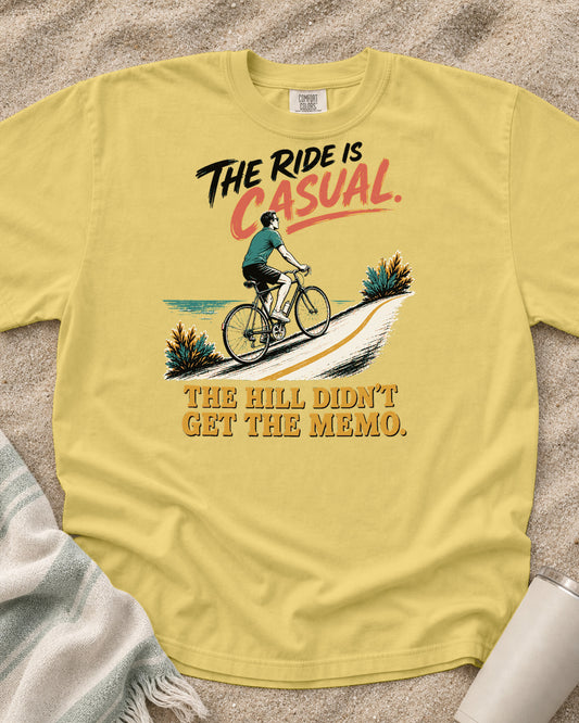 Butter Comfort Colors 1717 tee with The Ride Is Casual. The Hill Didn't Get the Memo graphic.