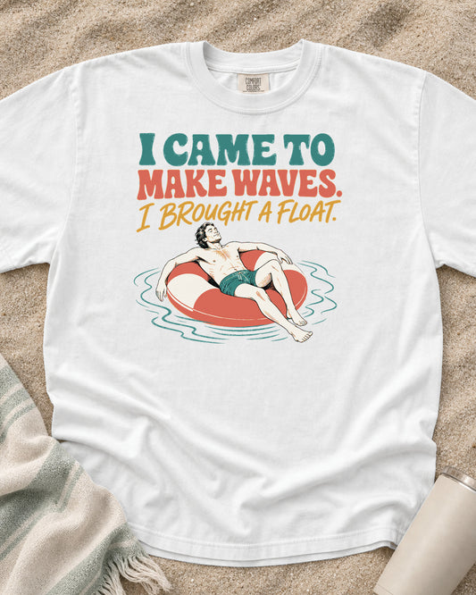 White Comfort Colors 1717 tee with I Came to Make Waves. I Brought a Float graphic.