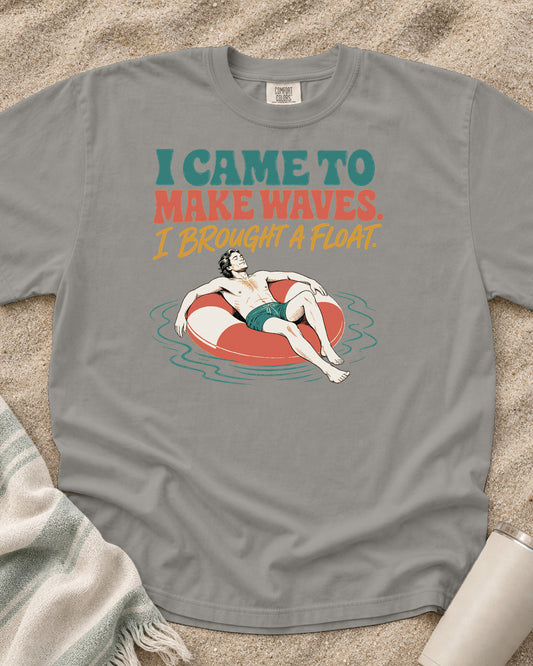 Grey Comfort Colors 1717 tee with I Came to Make Waves. I Brought a Float graphic.