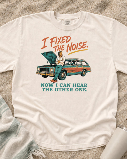 Ivory Comfort Colors 1717 tee with I Fixed the Noise. Now I Can Hear the Other One graphic.