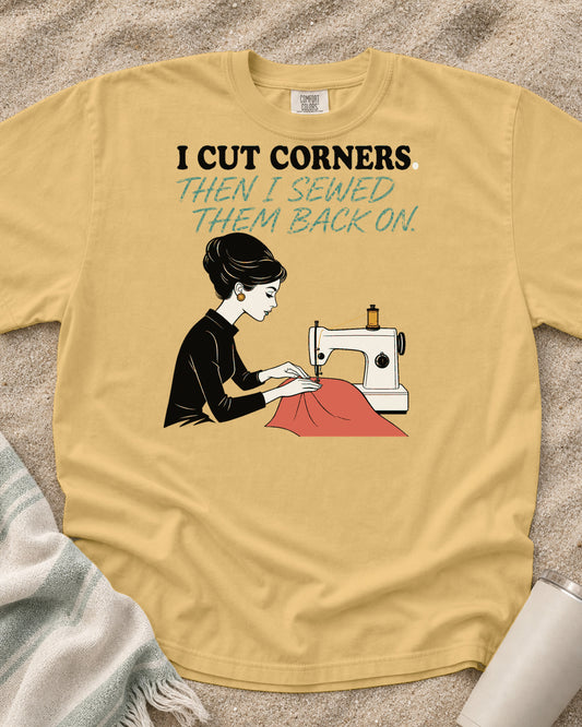 Mustard Comfort Colors 1717 tee with I Cut Corners. Then I Sewed Them Back On graphic.